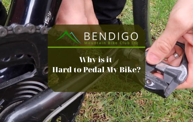 Why is it Hard to Pedal My Bike Bendigo Mountain Bike Club